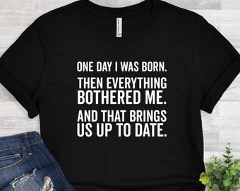 Rolig sarkastisk t-shirt: En dag föddes jag