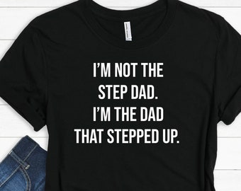 Ik ben niet de stiefvader ik ben de vader die het shirt opstapte - Vaderdag T-shirt - Stiefvader cadeau