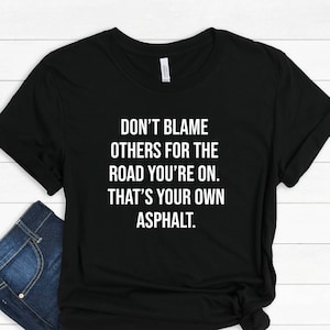 Sarcastic Saying T-Shirt: Your Own Asphalt - Funny Tee