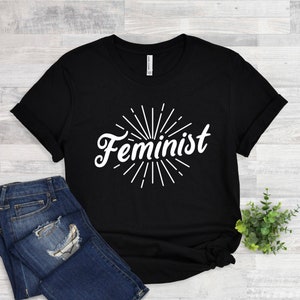 Feminist Shirt - Empowering Shirt, Girl Power Shirt, Feminist T-Shirt, Feminism Shirt, Gift For Feminist, Feminist Tee For Her