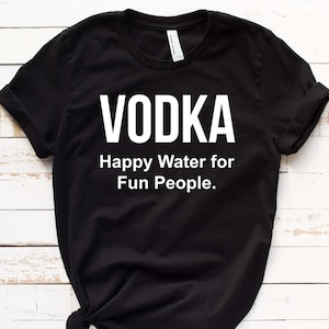 Vodka Happy Water T-Shirt: Funny Alcohol Party Shirt