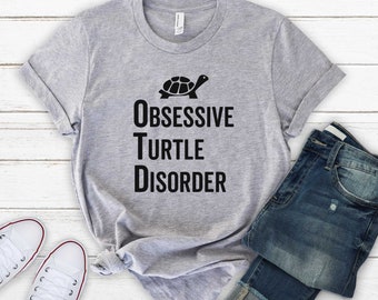 Obsessive Turtle Disorder Shirt - Turtle Lover Gift