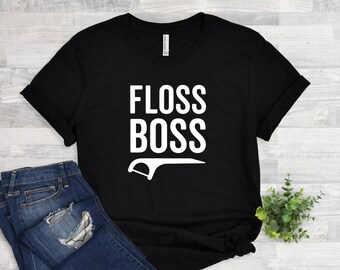 Floss Boss - Dentist Shirt, Dental Hygienist Shirt, Dental Student Shirt, Dental Assistant Shirt, Dentist TShirt, Dentist Gift, Flossing