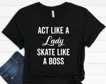 Roller Derby Shirt: Act Like a Lady, Skate Like a Boss