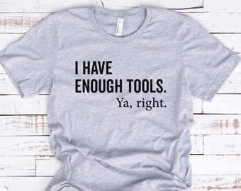 Tengo suficientes herramientas, Ya Right - Funny Handyman - Mechanic Shirt