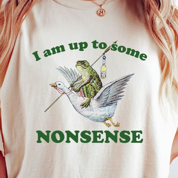 I Am Up To Some Nonsense, Funny Frog Meme Tee, Meme Shirt, Oddly Specific, Weirdcore Shirt, Adult Sayings, Cottagecore Frog, Frogue, Vintage