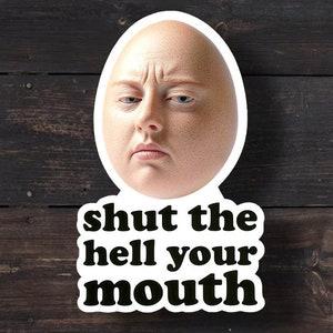 Shut The Hell Your Mouth, Funny Weird Meme Sticker, Funny Egg Sticker, Weridcore, Y2K, Meme Stickers