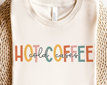 Hot Coffee Cold Cases T-Shirt: True Crime & Coffee Lover Tee
