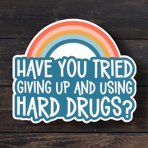 Have You Tried Giving Up, Funny Sarcastic Drug Sticker, Millennial, Gen Z, Adult Humor, Positivity Quotes, Sassy Stickers, Dark Humor