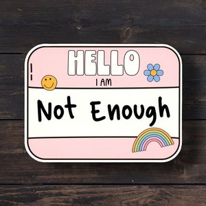 Hello I Am Not Enough, Funny Sticker, Funny Mental Health Sticker, Dark Humor Sticker, Sarcastic Stickers, Existential Decal, Depressing