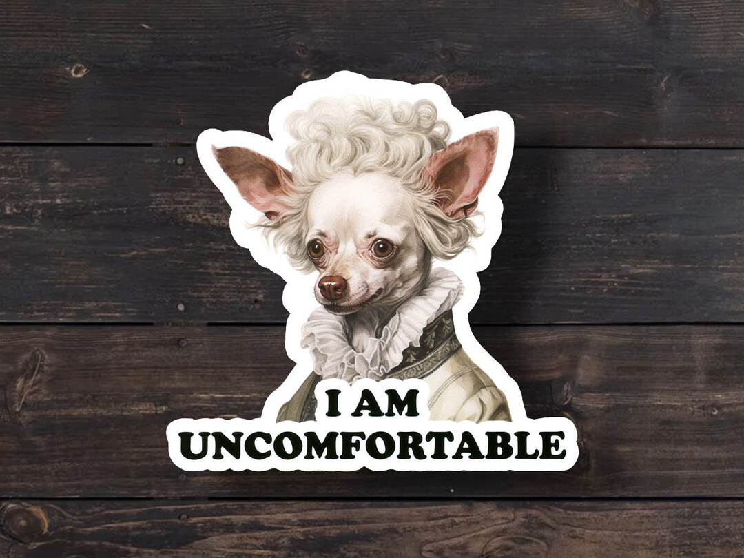 I Am Uncomfortable, Funny Dog Meme Sticker, Chihuahua Sticker, Weird ...