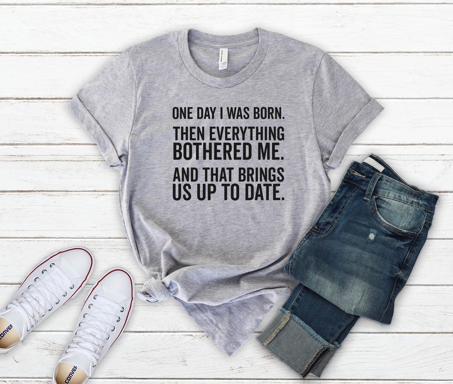 One Day I Was Born Then Everything Bothered Me. and That - Etsy UK