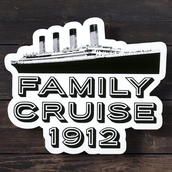 Family Cruise 1912, Funny Titanic Sticker, Funny Vacation Family Cruise Sticker, Sailing Decal, Titanic, Titanic Sticker