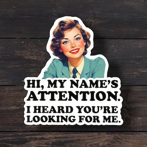 Hi My Name&#39;s Attention, Funny Sticker Sarcastic Sticker, Funny Retro Meme Decal, Attention Seeker Stickers, Meme Sticker, Vintage Sticker