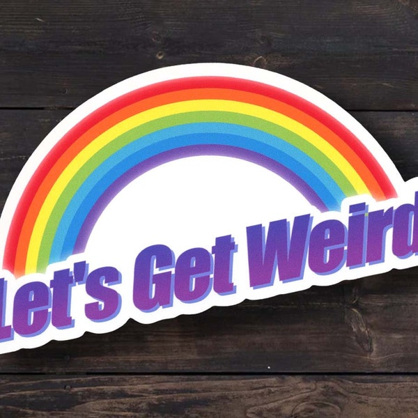 Let's Get Weird, Funny Word Art Rainbow Sticker, Retro Funny Stickers, Stay Weird, Water Bottle Sticker, Laptop Decals