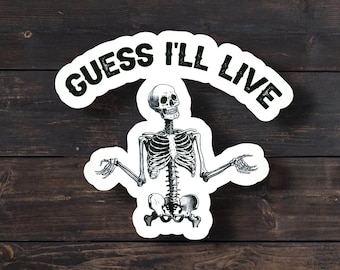Guess I'll Live Skeleton Sticker: Funny Sarcastic Decal