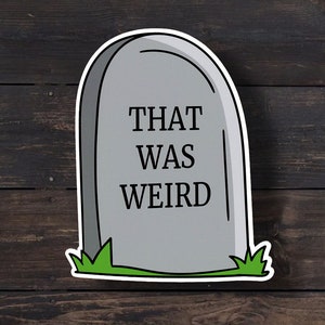That Was Weird, Funny Death Sticker, Existential Dread Sticker, Nihilist Sticker, Funny Sticker, Tombstone Grave Sticker, Dark Humor