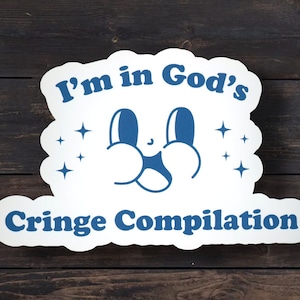 I&#39;m in God&#39;s Cringe Compilation Sticker: Funny Religious Meme
