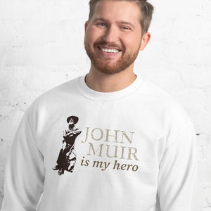 John Muir is my hero • Everyday Sweatshirt