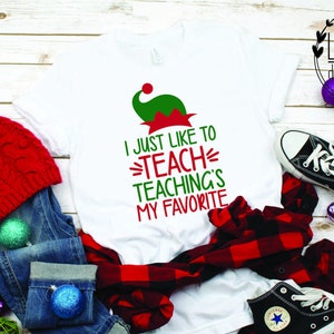 I Just Like to Teach, Teaching&#39;s My Favorite, Christmas Teacher Shirt, Christmas Teacher Gift, Teacher Shirt, Christmas Shirts for Teachers