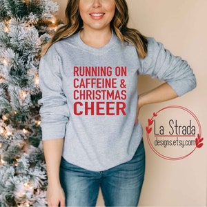 Running On Caffeine and Christmas Cheer/Women's Christmas Sweatshirt/Christmas Shirts For Women/Christmas Sweatshirt/Coffee and Christmas