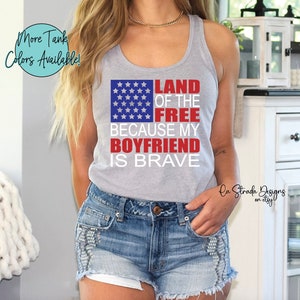 Land of the Free Because My Boyfriend is Brave, Military Tank Top, Military Girlfriend, Army Girlfriend, Navy Girlfriend, Proud Girlfriend