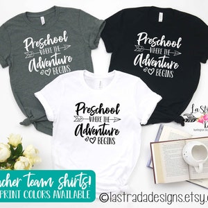 Preschool Where the Adventure Begins, Teacher Shirt, First Day of School Shirt, Preschool Shirt, Teacher t-shirt, Team Teacher Shirts