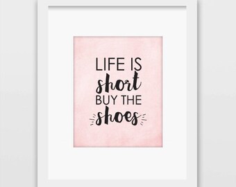 Instant Download, Life is Short Buy the Shoes, 8x10 Printable art, feminine art, typography print, minimal art, printable women gift