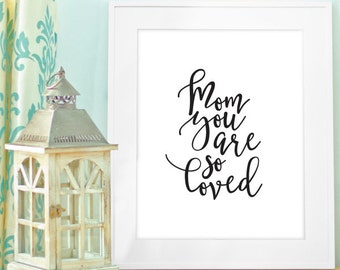Instant Download, Mom You Are So Loved, 8x10, Mothers Day Print, Black and White Decor, Gift for New Mom, Mothers Day Gift, Gift for mom