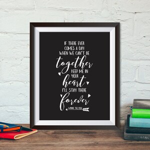 May include: Black and white printable wall art with a quote from Winnie the Pooh: "If there ever comes a day when we can't be together, keep me in your heart. I'll stay there forever."