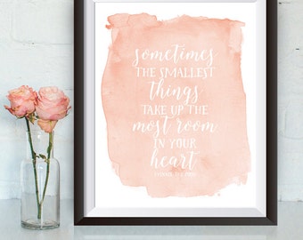 Instant Download, Sometimes the smallest things take up the most room in your heart, 8x10, children's print, Winnie the Pooh quote