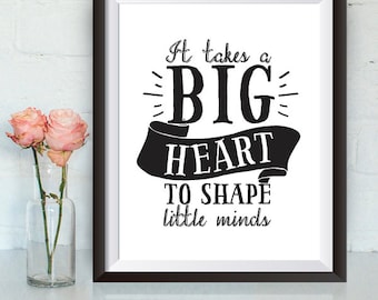 Instant Download, It takes a big heart to shape little minds, teachers appreciation, teacher gift, black and white, gift for teacher