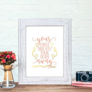 Instant Download, Your first breath took ours away printable, 8x10, Pink coral, gold nursery decor, printable nursery art, nursery printable