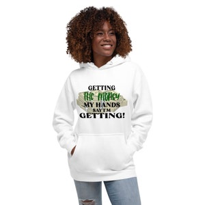 Getting the Money My Hands Say I&#39;m Getting Unisex Hoodie