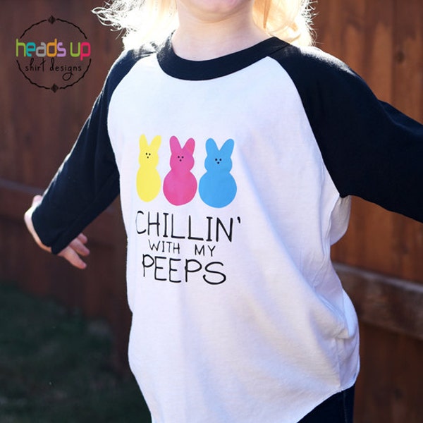 Chillin With My Peeps Shirt Toddler Girl Baby Boy Easter Peeps Shirt Kids Raglan Baby Easter tshirt Peeps Funny Easter Tee Basket Gift Cute