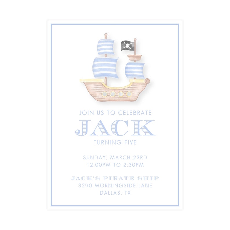 May include: A blue and brown watercolor illustration of a pirate ship with a skull and crossbones flag. The text "JOIN US TO CELEBRATE JACK TURNING FIVE SUNDAY, MARCH 23RD 12:00PM TO 2:30PM JACK'S PIRATE SHIP 3290 MORNINGSIDE LANE DALLAS, TX" is printed below the ship.