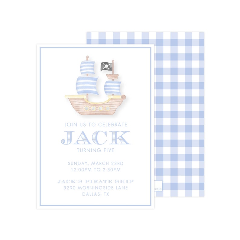 May include: A blue and white gingham patterned invitation with a white border. The invitation features a watercolor illustration of a pirate ship with a skull and crossbones flag. The text on the invitation reads "Join us to celebrate Jack turning five. Sunday, March 23rd 12:00pm to 2:30pm. Jack's Pirate Ship 3290 Morningside Lane Dallas, TX."