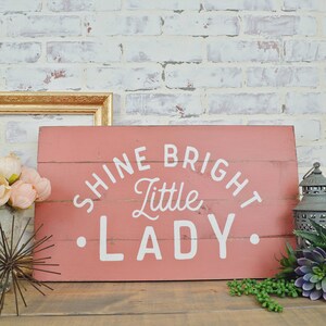 Shine Bright Little Lady Sign, Rustic Home Decor, Nursery Decor, Baby Girl Sign, Girls Room, Farmhouse Nursery, Boho Decor, Baby Shower Gift