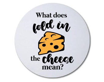 What Does Fold In The Cheese Mean? - Round Mouse Pad - Circular Mouse Mat