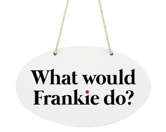 ¿Qué haría Frankie? - Grace and Frankie Inspired - Placa ovalada - Letrero colgante