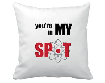 You're In My Spot - Big Bang Theory Inspired - Funny - Cushion Cover