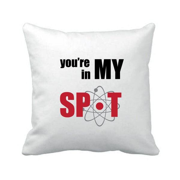 You're In My Spot - Big Bang Theory Inspired - Funny - Cushion Cover