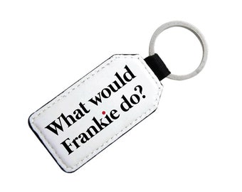 What Would Frankie Do? - Grace and Frankie Inspired - Pu Leather Keyring - Gift