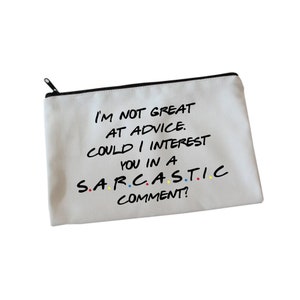 I&#39;m Not Great At Advice, Could I Interest You In A Sarcastic Comment? - Friends Inspired - Cosmetic Bag - Make Up Bag - Gift