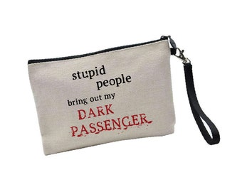 Stupid People Bring Out My Dark Passenger - Dexter Inspired - Cosmetic Bag - Make Up Bag - Gift