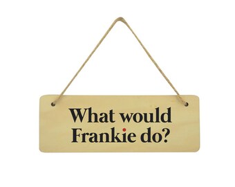 ¿Qué haría Frankie? - Grace and Frankie Inspired - Placa rectangular - Letrero colgante