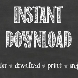 May include: Black chalkboard with white text that reads "INSTANT DOWNLOAD" and "order &hearts; download &hearts; print &hearts; enjoy!"