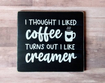 I thought I liked coffee turned out I like creamer wood sign, coffee bar sign, Rustic farmhouse kitchen decor, small coffee sign, wall art