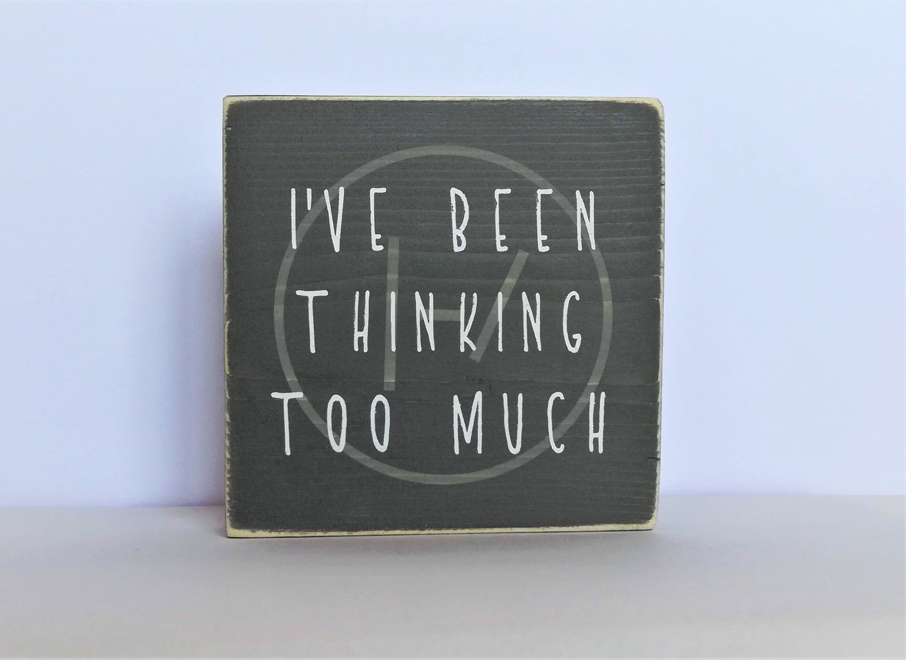 Mini Wood Sign I Ve Been Thinking Too Much Etsy