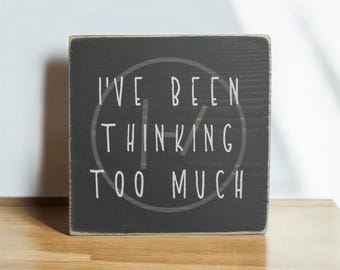 Rustic "I've Been Thinking Too Much" Wood Sign: Small Desk Decor